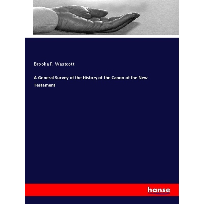 A General Survey Of The History Of The Canon Of The New Testament - Brooke F. Westcott, Kartoniert (TB)