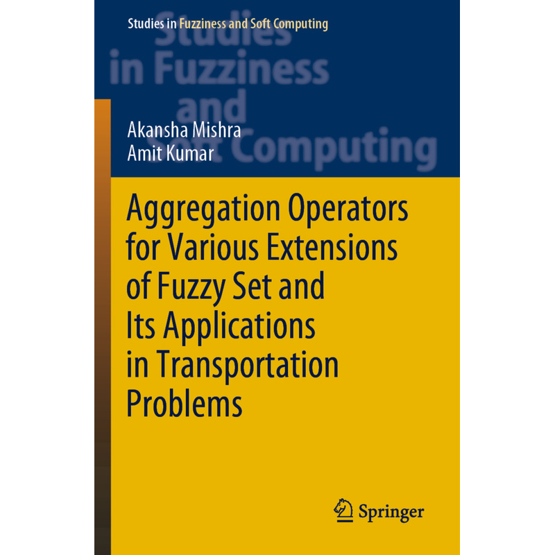 Aggregation Operators For Various Extensions Of Fuzzy Set And Its Applications In Transportation Problems - Akansha Mishra, Amit Kumar, Kartoniert (TB