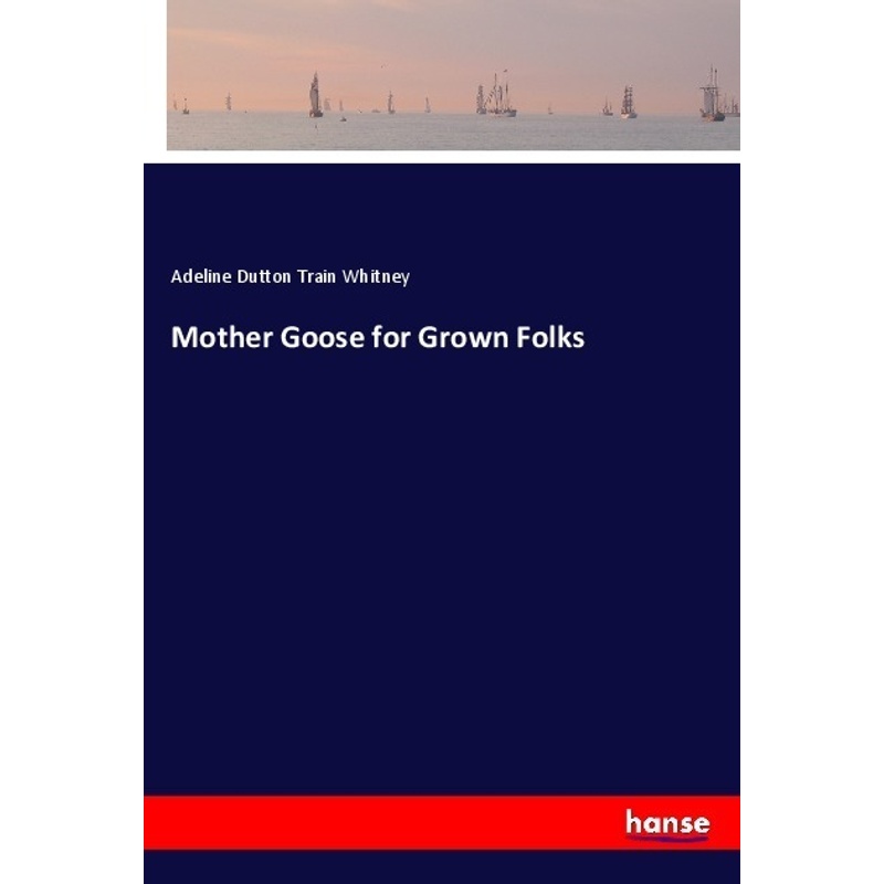 Mother Goose For Grown Folks - Adeline Dutton Train Whitney, Kartoniert (TB)