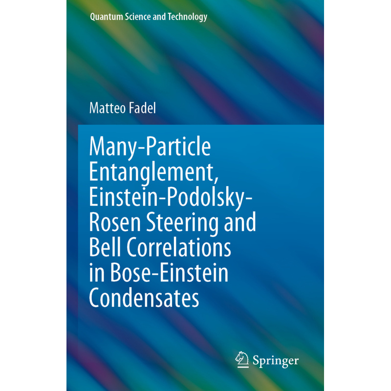 Quantum Science And Technology / Many-Particle Entanglement, Einstein-Podolsky-Rosen Steering And Bell Correlations In Bose-Einstein Condensates - Mat