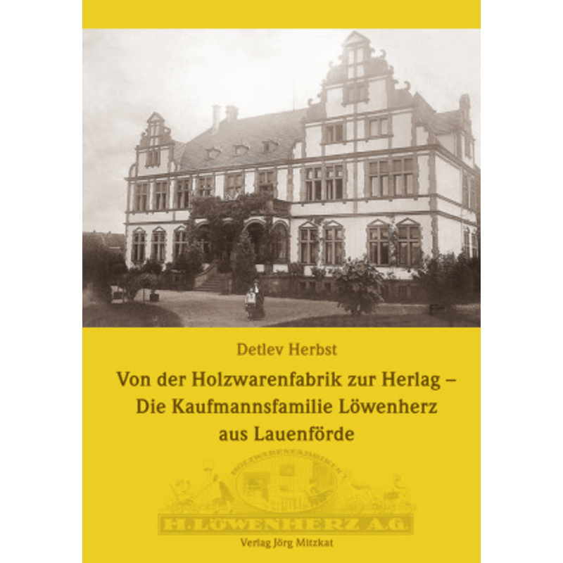Von Der Holzwarenfabrik Zur Herlag - Die Kaufmannsfamilie Löwenherz Aus Lauenförde - Detlev Herbst, Gebunden