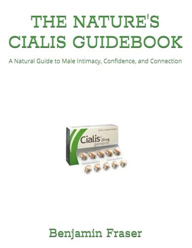 THE NATURE'S CIALIS GUIDEBOOK: A Natural Guide to Male Intimacy, Confidence, and Connection