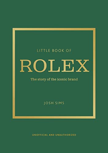 Little Book of Rolex: The story behind the iconic brand (Little Books of Fashion)