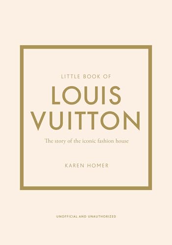 Little Book of Louis Vuitton: The Story of the Iconic Fashion House (Little Books of Fashion)