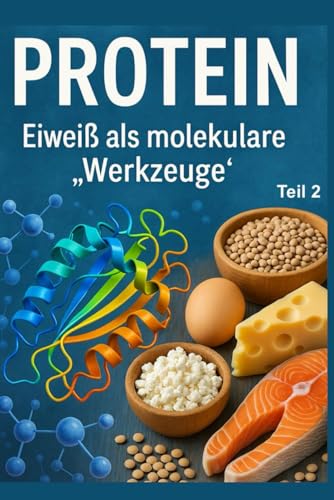 Protein: Eiweiß als molekulare „Werkzeuge“ - Teil 2: Protein: Eiweiß als molekulare Werkzeuge – Teil 2 erklärt Funktionen und Bedeutung im Detail.