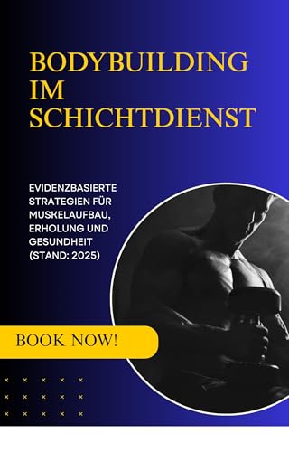 Bodybuilding im Schichtdienst: Evidenzbasierte Strategien für Muskelaufbau Erholung und Gesundheit