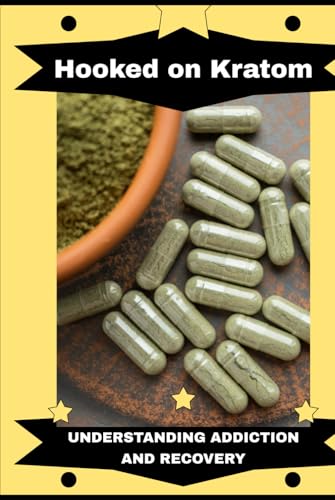 Hooked on Kratom: Understanding Addiction and Recovery