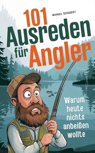 101 Ausreden für Angler: Warum heute nichts anbeißen wollte - Die schrägsten Ausreden, verrücktesten Erklärungen & fischigsten Fun-Facts für ... | Das ultimative Angler-Ausredenbuch