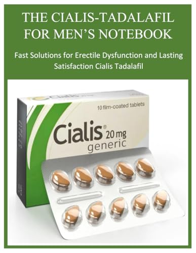 THE CIALIS-TADALAFIL FOR MEN’S NOTEBOOK: Fast Solutions for Erectile Dysfunction and Lasting Satisfaction Cialis Tadalafil
