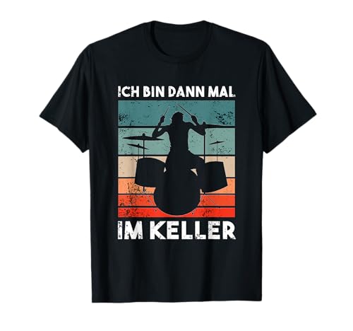 Ich bin dann mal im Keller - Drummer Geschenk T-Shirt