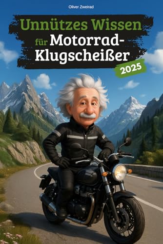 Unnützes Wissen für Motorrad-Klugscheißer: 222 lustige & skurrile Fakten, die garantiert nicht im Handbuch stehen – das perfekte Geschenk für Motorradfahrer und Biker!