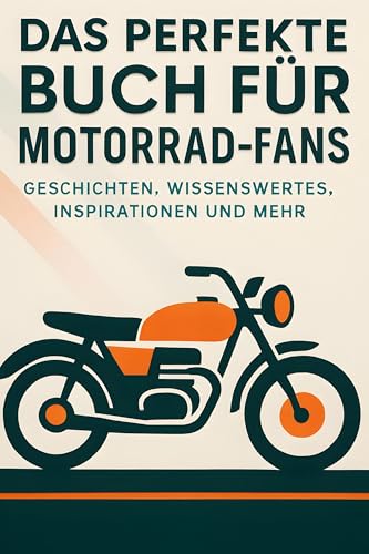 Das perfekte Buch für Motorrad-Fans: Geschichten, Wissenswertes, Inspirationen und mehr