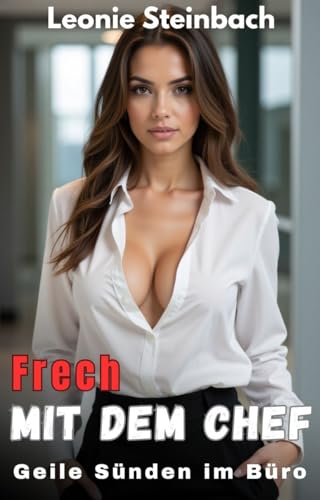 Frech mit dem Chef (Geile Sünden im Büro)