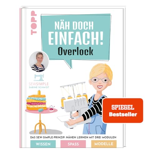 Näh doch einfach Overlock mit SewSimple.: Das Sew-Simple-Prinzip: Nähen lernen mit drei Modulen. Wissen, Spaß, Modelle