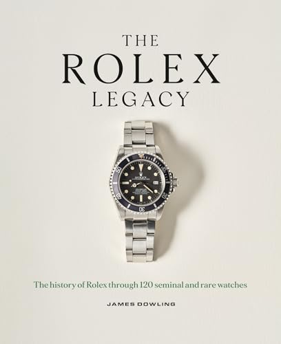 The Rolex Legacy: The history of Rolex through 120 seminal and rare watches: the perfect luxury Christmas gift