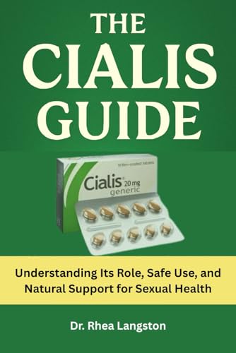 THE CIALIS GUIDE: Understanding Its Role, Safe Use, and Natural Support for Sexual Health