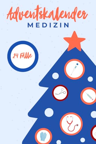 Adventskalender Medizin - 24 Tage, 24 spannende Fälle!: - kombinieren, rätseln, diagnostizieren!