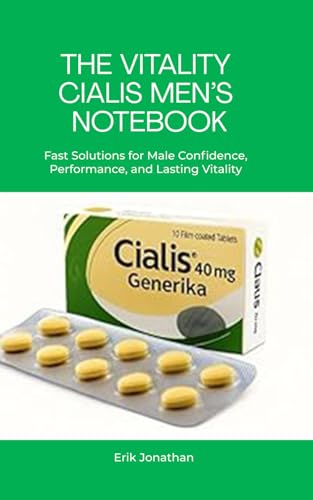 The Vitality Cialis Men’s Notebook: Fast Solutions for Male Confidence, Performance, and Lasting Vitality