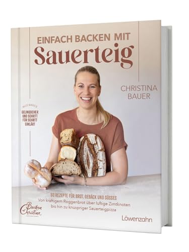 Einfach backen mit Sauerteig: 60 Rezepte für Brot, Gebäck und Süßes Von kräftigem Roggenbrot über luftige Zimtknoten bis hin zu knuspriger Sauerteigpizza