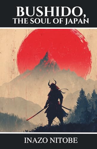 Bushido, The Soul of Japan: The Samurai Code of Honor, Loyalty, and Courage