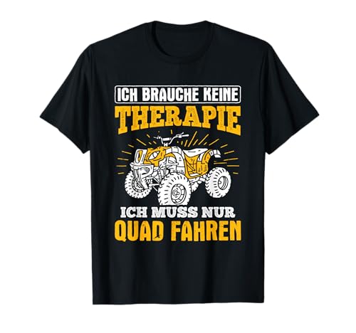 Keine Therapie Muss Quad Fahren ATV Quad Quad T-Shirt