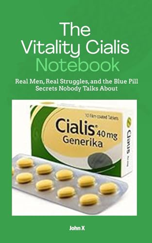 The Vitality Cialis Notebook: Real Men, Real Struggles, and the Blue Pill Secrets Nobody Talks About