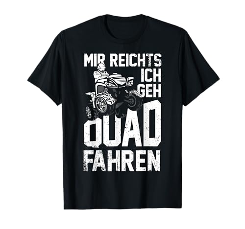 Mir Reichts Ich Geh Quad Fahren - ATV 4x4 Quad Bike Spruch T-Shirt