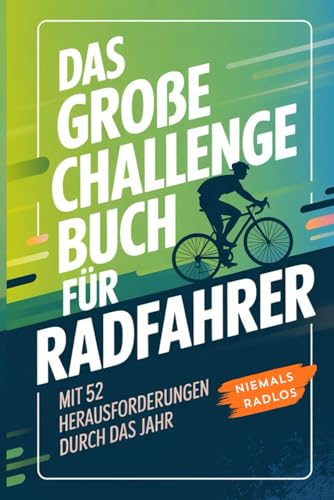 Das große Challenge-Buch für Radfahrer – Mit 52 Herausforderungen durch das Jahr!: Perfekt als Fahrrad Geschenk