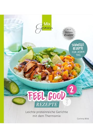 Feel Good Rezepte - Band 2: Leichte proteinreiche Gerichte mit dem Thermomix