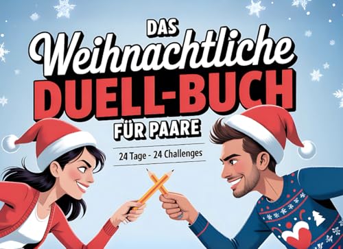 Das weihnachtliche Duell-Buch für Paare: 24 Tage - 24 Challenges: Der witzige Adventskalender für Paare. Mit lustigen Duellen und Spielen durch den Advent I Das perfekte Geschenk