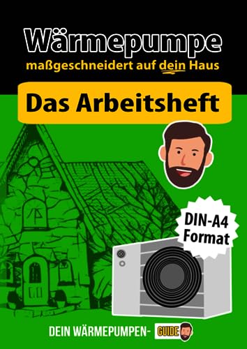 Wärmepumpe maßgeschneidert auf dein Haus: Das Arbeitsheft - die perfekte Ergänzung zum Buch als DIN-A4 Format
