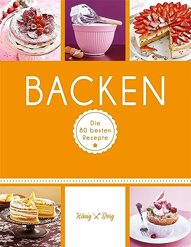 Backen: Die 80 besten Rezepte für Kuchen, Torten, Muffins & Co. (GU König und Berg)