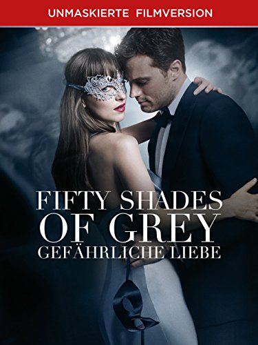 Fifty Shades Of Grey - Gefährliche Liebe - Unmaskierte Filmversion [dt./OV]