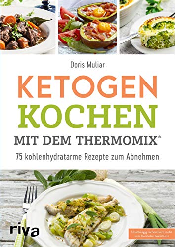 Ketogen kochen mit dem Thermomix®: 75 kohlenhydratarme Rezepte zum Abnehmen (Rezepte für den Thermomix, Band 8)