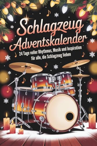 Schlagzeug Adventskalender: 24 Tage voller Rhythmus, Musik und Inspiration für alle, die Schlagzeug lieben