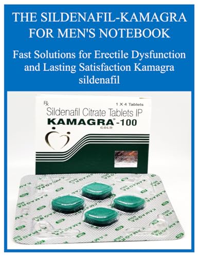 THE SILDENAFIL-KAMAGRA FOR MEN'S NOTEBOOK: Fast Solutions for Erectile Dysfunction and Lasting Satisfaction Kamagra sildenafil