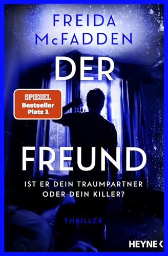 Der Freund – Ist er dein Traumpartner oder dein Killer?: Thriller - Der SPIEGEL-Nr.1-Bestseller. Von der Autorin des Weltbestsellers »Wenn sie wüsste«