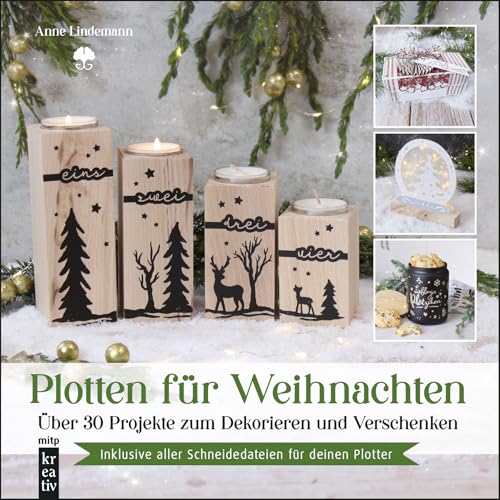 Plotten für Weihnachten: Über 30 Projekte zum Dekorieren und Verschenken. Inkl. aller Schneidedateien für deinen Plotter (mitp Kreativ)