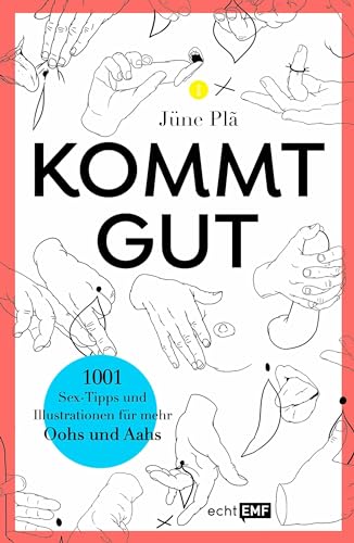 Kommt gut: 1001 Sex-Tipps und Illustrationen für mehr Oohs und Aahs