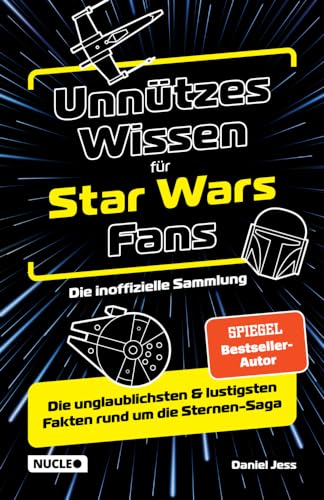 Unnützes Wissen für Star Wars Fans – Die inoffizielle Sammlung: Die unglaublichsten & lustigsten Fakten rund um die Sternen-Saga | Das ultimative Buch & Geschenk für jeden Sternenkrieger
