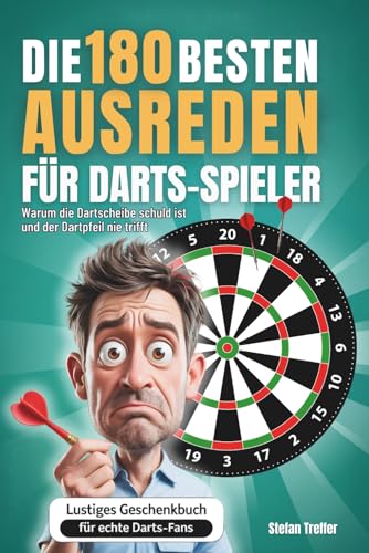 Die 180 besten Ausreden für Darts Spieler: Warum die Dartscheibe schuld ist und der Dartpfeil nie trifft | Lustiges Geschenkbuch für echte Dart Fans