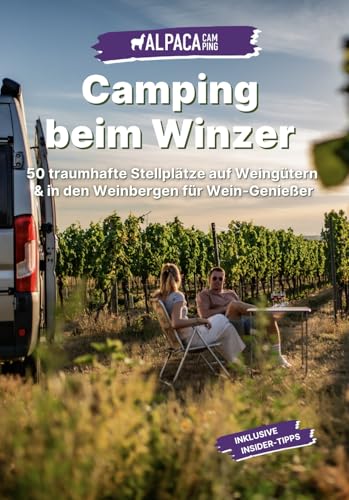 Camping beim Winzer – 50 traumhafte Stellplätze auf Weingütern & in den Weinbergen für Wein-Genießer