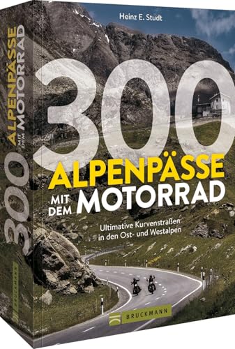 Motorradtouren Buch – 300 Alpenpässe mit dem Motorrad: Ultimative Kurvenstraßen in den Ost- und Westalpen. Einfache Reise-Planung dank Detailkarten und GPS-Daten zum Download.