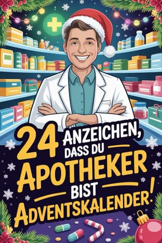 24 Anzeichen, dass du Apotheker bist Adventskalender: Das witzige Geschenk mit skurrilen Momenten und verrückten Geschichten aus dem Apothekenalltag