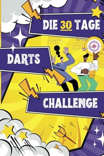 Die 30-Tage-Darts-Challenge:: Tägliche Aufgaben, Training mit Struktur, Reflexion und jeder Menge Spaß am Board – mit vielen Darts-Witzen und motivierenden Darts-Lebensweisheiten!