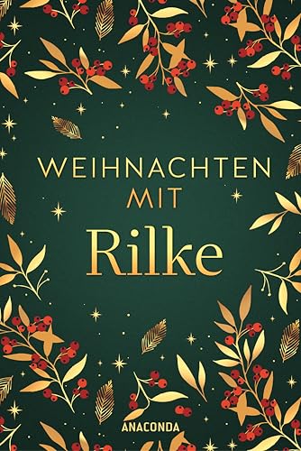 Weihnachten mit Rilke: Besinnliche Briefe und Gedichte aus der Adventszeit
